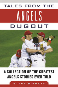 Tales from the Angels Dugout (A Collection of the Greatest Angels Stories Ever Told) - 9781683580164 by Steve Bisheff, 9781683580164