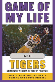 Game of My Life LSU Tigers (Memorable Stories of Tigers Football) - 9781683580331 by Marty Mulé, Ted Lewis, Paul Dietzel, 9781683580331