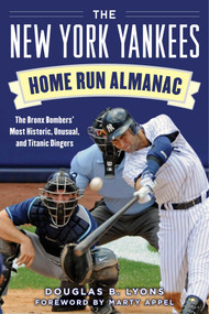 The New York Yankees Home Run Almanac (The Bronx Bombers' Most Historic, Unusual, and Titanic Dingers) by Douglas B. Lyons, Marty Appel, 9781683581956