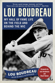 Lou Boudreau (My Hall of Fame Life on the Field and Behind the Mic) by Lou Boudreau, Russell Schneider, Jack Brickhouse, Chuck Heaton, 9781683580461