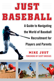 Just Baseball (A Guide to Navigating the World of Baseball Recruitment for Players and Parents) by Mike Just, Scott Brosius, 9781683580843