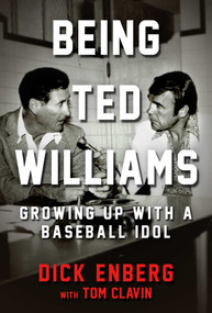 Being Ted Williams (Growing Up with a Baseball Idol) by Dick Enberg, Tom Clavin, 9781683582212