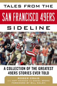 Tales from the San Francisco 49ers Sideline (A Collection of the Greatest 49ers Stories Ever Told) - 9781683581338 by Roger Craig, Matt Maiocco, Daniel Brown, 9781683581338