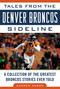Tales from the Denver Broncos Sideline (A Collection of the Greatest Broncos Stories Ever Told) - 9781683581345 by Andrew Mason, 9781683581345