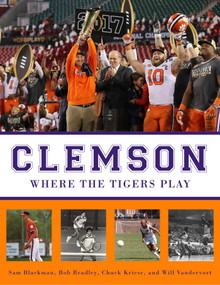 Clemson (Where the Tigers Play) - 9781683580317 by Sam Blackman, Bob Bradley, Chuck Kriese, Will Vandervort, 9781683580317