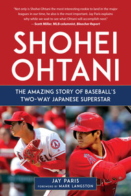 Shohei Ohtani (The Amazing Story of Baseball's Two-Way Japanese Superstar) by Jay Paris, 9781683583028