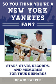 So You Think You're a New York Yankees Fan? (Stars, Stats, Records, and Memories for True Diehards) - 9781683582267 by Howie Karpin, 9781683582267