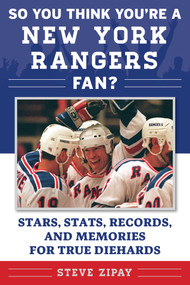 So You Think You're a New York Rangers Fan? (Stars, Stats, Records, and Memories for True Diehards) by Steve Zipay, 9781683580782