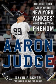 Aaron Judge (The Incredible Story of the New York Yankees' Home Run-Hitting Phenom) by David Fischer, Buster Olney, 9781683582366
