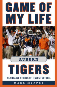 Game of My Life Auburn Tigers (Memorable Stories of Tigers Football) - 9781683580171 by Mark Murphy, 9781683580171