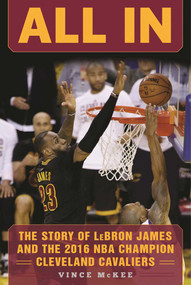 All In (The Story of LeBron James and the 2016 NBA Champion Cleveland Cavaliers) by Vince McKee, 9781683580744