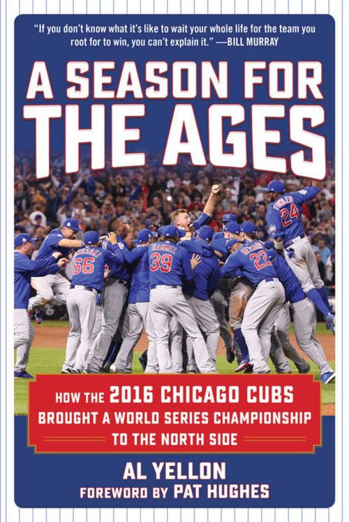 A Season for the Ages (How the 2016 Chicago Cubs Brought a World Series Championship to the North Side) by Al Yellon, Pat Hughes, 9781683581154