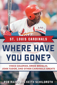 St. Louis Cardinals (Where Have You Gone? Vince Coleman, Ernie Broglio, John Tudor, and Other Cardinals Greats) - 9781683580300 by Rob Rains, Keith Schildroth, 9781683580300