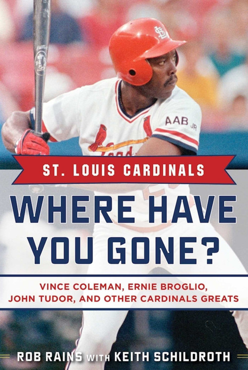 St. Louis Cardinals (Where Have You Gone? Vince Coleman, Ernie Broglio, John Tudor, and Other Cardinals Greats) - 9781683580300 by Rob Rains, Keith Schildroth, 9781683580300