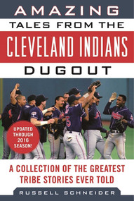 Amazing Tales from the Cleveland Indians Dugout (A Collection of the Greatest Tribe Stories Ever Told) - 9781683580249 by Russell Schneider, 9781683580249