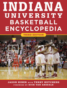 Indiana University Basketball Encyclopedia - 9781683581437 by Jason Hiner, Terry Hutchens, Dick Van Arsdale, 9781683581437