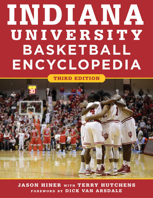 Indiana University Basketball Encyclopedia - 9781683581437 by Jason Hiner, Terry Hutchens, Dick Van Arsdale, 9781683581437