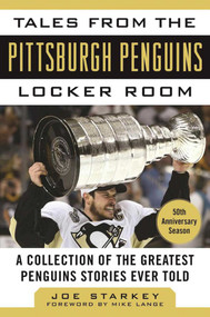 Tales from the Pittsburgh Penguins Locker Room (A Collection of the Greatest Penguins Stories Ever Told) - 9781683580270 by Joe Starkey, Mike Lange, 9781683580270
