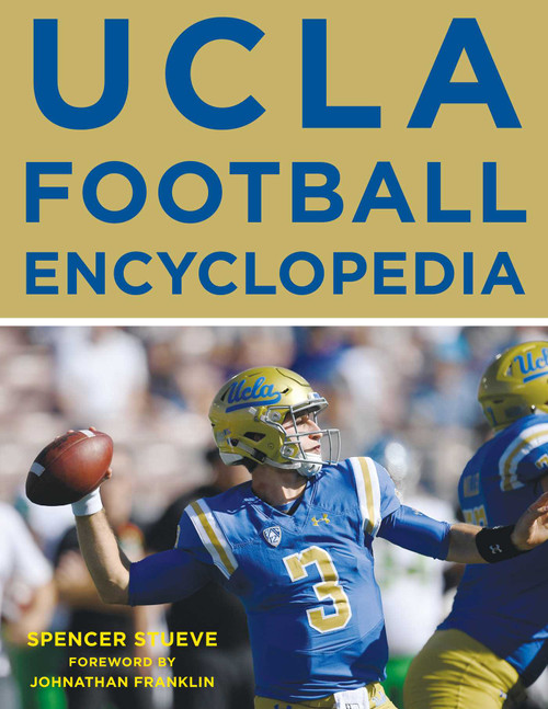 UCLA Football Encyclopedia by Spencer Stueve, Johnathan Franklin, 9781683582540