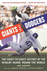Giants vs. Dodgers (The Coast-to-Coast History of the Rivalry Heard 'Round the World) by Joe Konte, Bruce Jenkins, Steve Dilbeck, 9781683580447