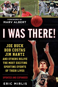I Was There! (Joe Buck, Bob Costas, Jim Nantz, and Others Relive the Most Exciting Sporting Events of Their Lives) - 9781683582113 by Eric Mirlis, Marv Albert, 9781683582113