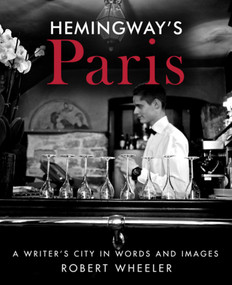 Hemingway's Paris (A Writer's City in Words and Images) by Robert Wheeler, 9781631580437
