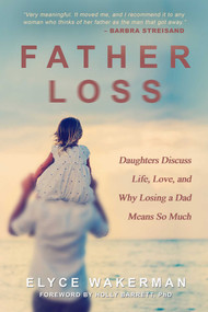 Father Loss (Daughters Discuss Life, Love, and Why Losing a Dad Means So Much) by Elyce Wakerman, Holly Barrett, 9781631580659