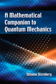 A Mathematical Companion to Quantum Mechanics by Shlomo Sternberg, 9780486826899