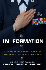 In Formation (One Woman?s Rise Through the Ranks of the U.S. Air Force) by Cheryl Dietrich, 9781631580673