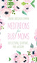 Meditations for Busy Moms (Reflections, Scripture, and Wisdom) by Sandra Drescher-Lehman, 9781680992014