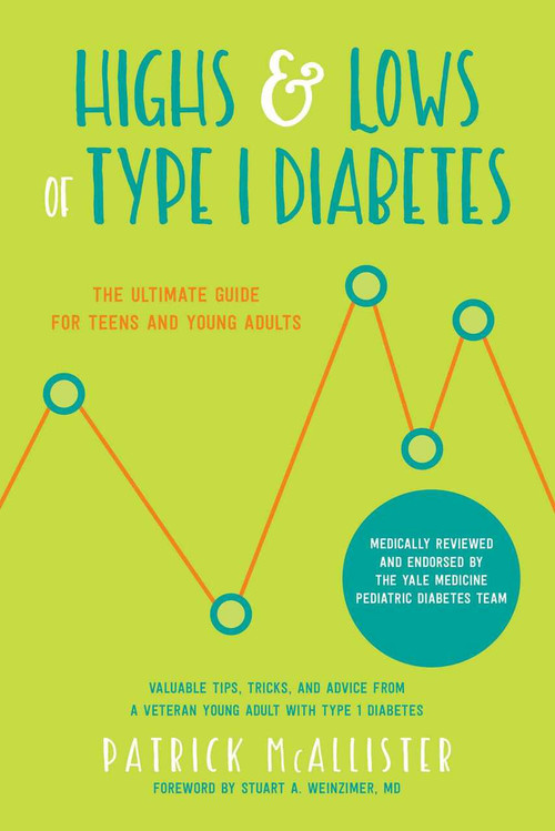 Highs & Lows of Type 1 Diabetes (The Ultimate Guide for Teens and Young Adults) by Patrick McAllister, Stuart A. Weinzimer, 9781680992984