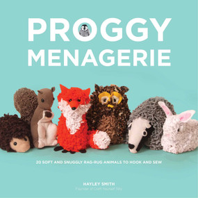 Proggy Menagerie (20 Soft and Snuggly Rag-Rug Animals to Hook and Sew) by Hayley Smith, 9781680993370