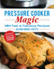 Pressure Cooker Magic (101 Fast & Fabulous Recipes) by Alison DuBois Scutte, 9781680992168