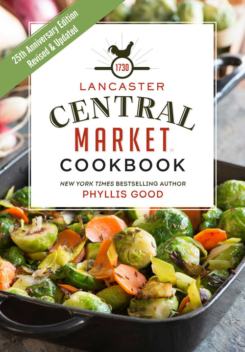 Lancaster Central Market Cookbook (25th Anniversary Edition) by Phyllis Good, 9781680990669