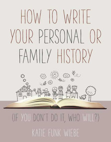 How to Write Your Personal or Family History ((If You Don't Do It, Who Will?)) - 9781680991826 by Katie Wiebe, 9781680991826