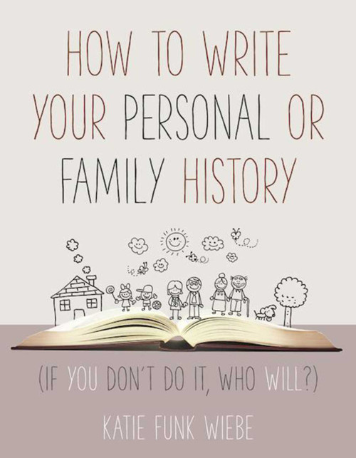 How to Write Your Personal or Family History ((If You Don't Do It, Who Will?)) - 9781680991826 by Katie Wiebe, 9781680991826