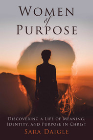 Women of Purpose (A Daily Devotional for Discovering a Meaningful Life in Christ) by Sara Daigle, 9781680993417