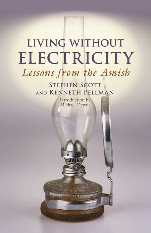 Living Without Electricity (Lessons from the Amish) by Stephen Scott, Kenneth Pellman, Michael Degan, 9781680991703