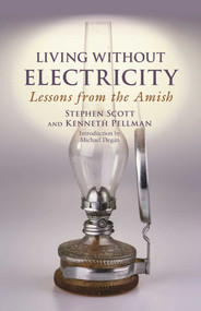Living Without Electricity (Lessons from the Amish) by Stephen Scott, Kenneth Pellman, Michael Degan, 9781680991703