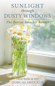 Sunlight through Dusty Windows (The Dorcas Smucker Reader) by Dorcas Smucker, 9781680993073