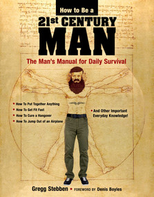 How To Be a 21st Century Man (The Man's Manual for Daily Survival) by Gregg Stebben, Denis Boyles, 9781631581960