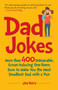 Dad Jokes (More Than 400 Unbearable, Groan-Inducing One-Liners Sure to Make You the Deadliest Dad With a Pun) by Joe Kerz, 9781631583728