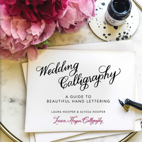 Wedding Calligraphy (A Guide to Beautiful Hand Lettering) by Laura Hooper, Alyssa Hooper, 9781631581298