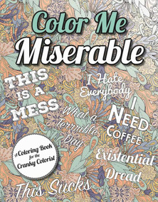 Color Me Miserable (A Coloring Book for the Cranky Colorist) by Racehorse Publishing, 9781631581625