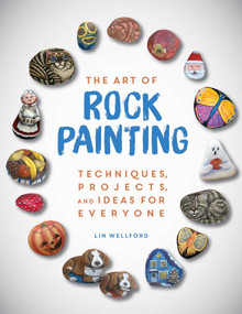 The Art of Rock Painting (Techniques, Projects, and Ideas for Everyone) by Lin Wellford, 9781631582943