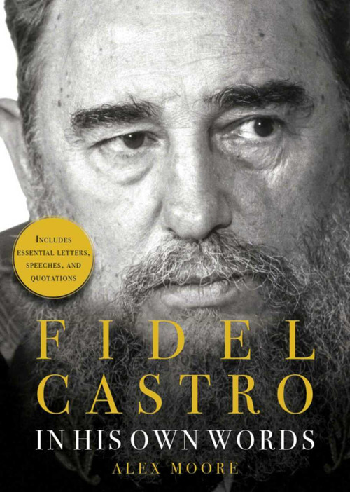Fidel Castro (In His Own Words) by Alex Moore, 9781631581908