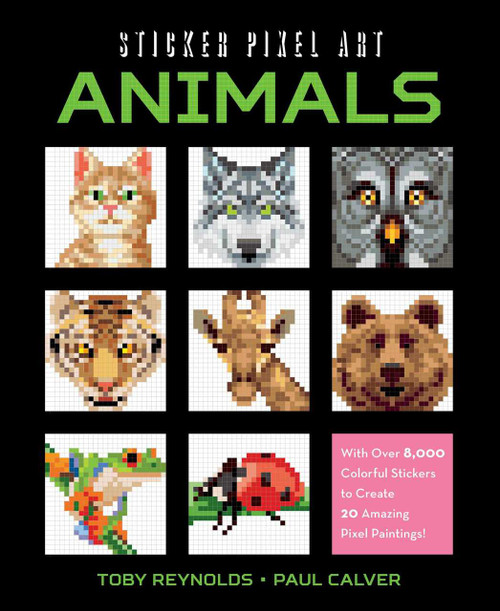 Sticker Pixel Art: Animals (With Over 8,000 Colorful Stickers to Create 20 Amazing Pixel Paintings!) by Toby Reynolds, Paul Calver, 9781631582141