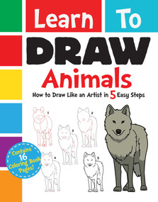 Learn to Draw Animals (How to Draw Like an Artist in 5 Easy Steps) by Racehorse for Young Readers, 9781631582394