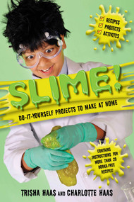 Slime! (Do-It-Yourself Projects to Make at Home) by Trisha Haas, Charlotte Haas, 9781631582165