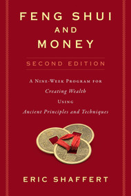 Feng Shui and Money (A Nine-Week Program for Creating Wealth Using Ancient Principles and Techniques (Second Edition)) by Eric Shaffert, 9781621536383